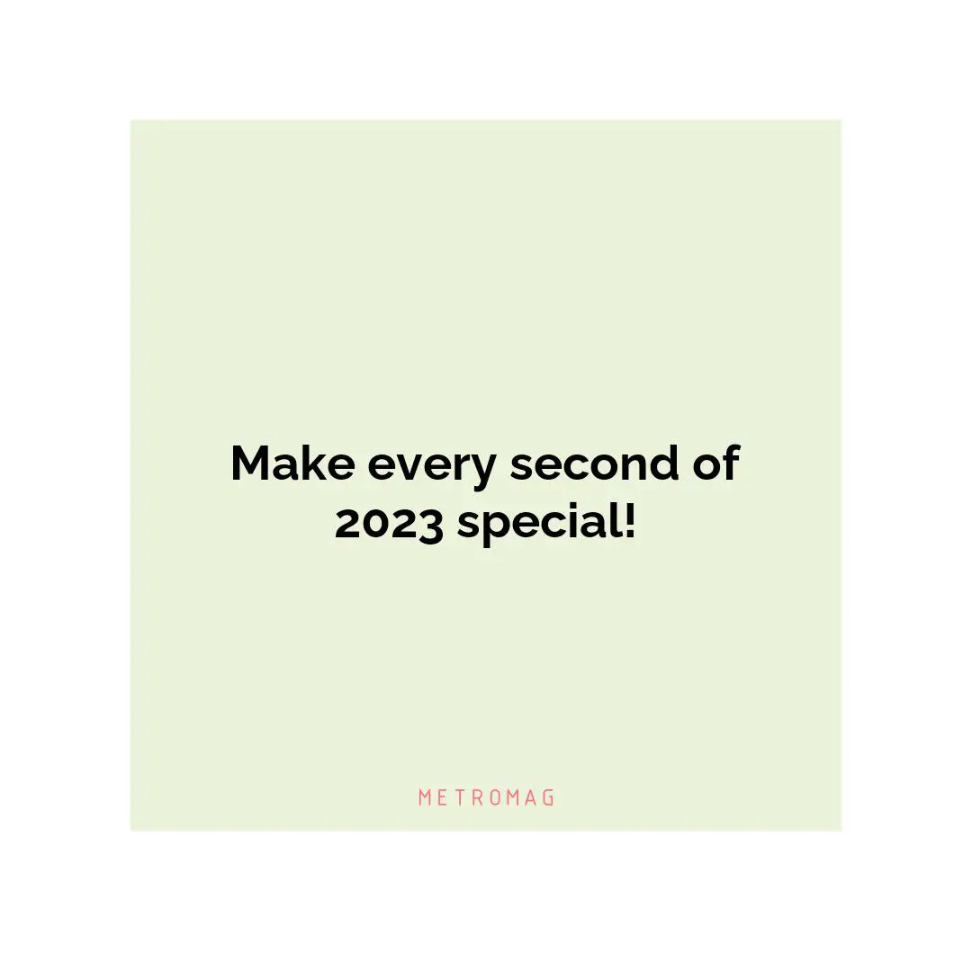 Make every second of 2023 special!