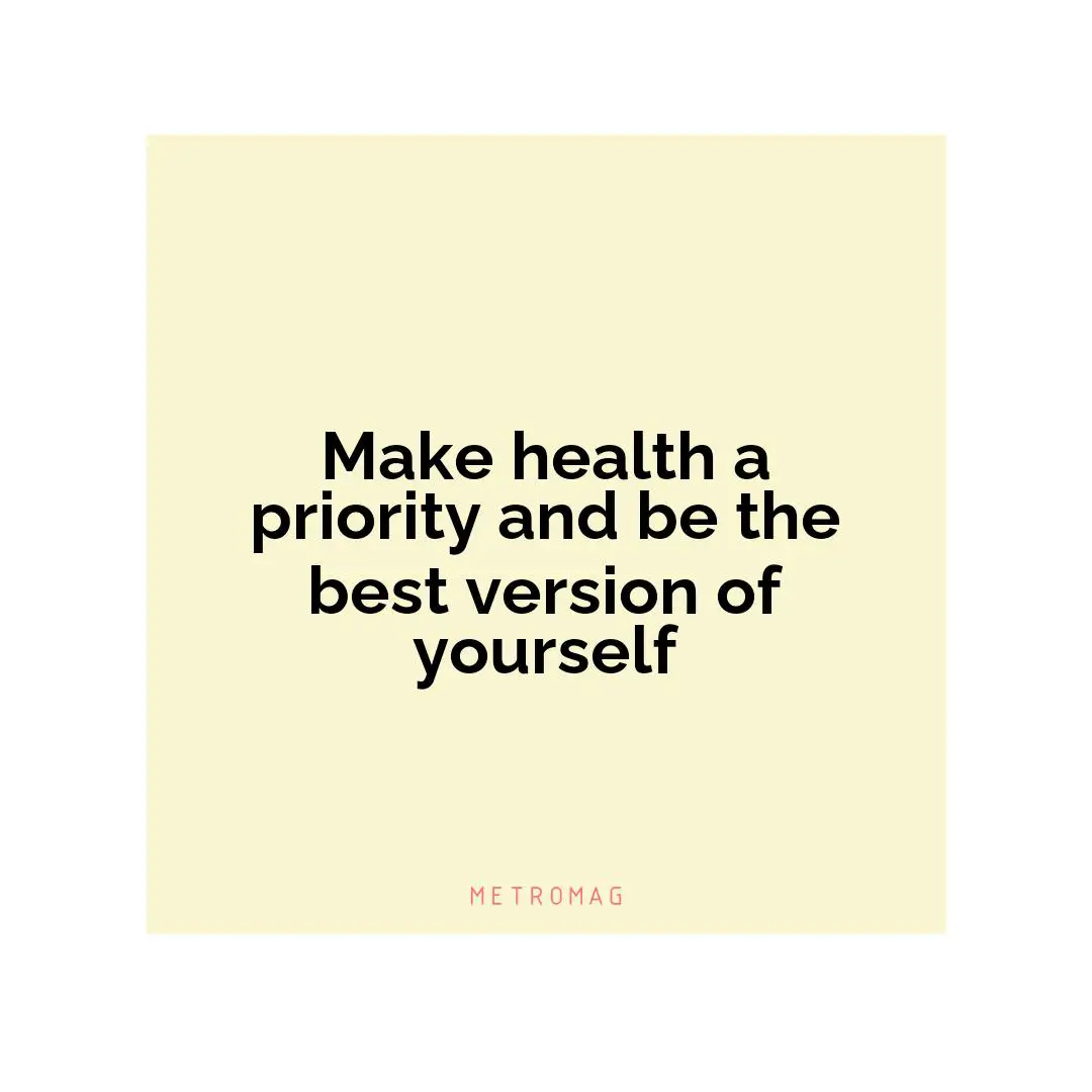 Make health a priority and be the best version of yourself