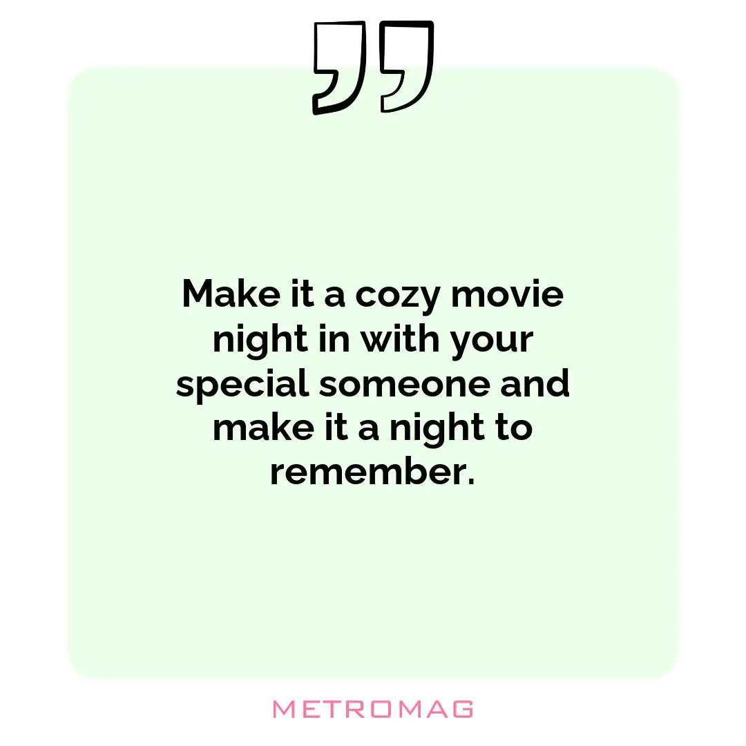 Make it a cozy movie night in with your special someone and make it a night to remember.