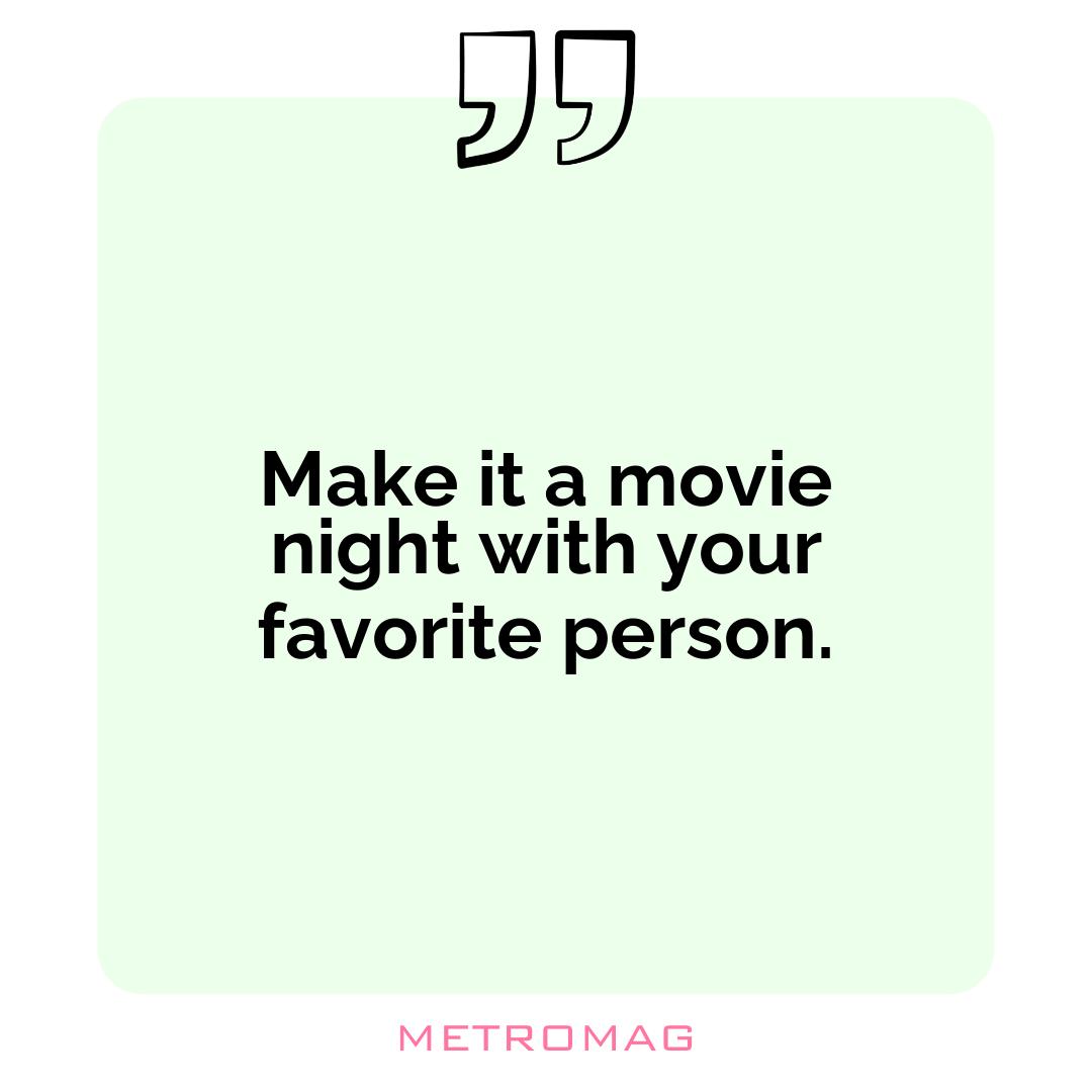 Make it a movie night with your favorite person.