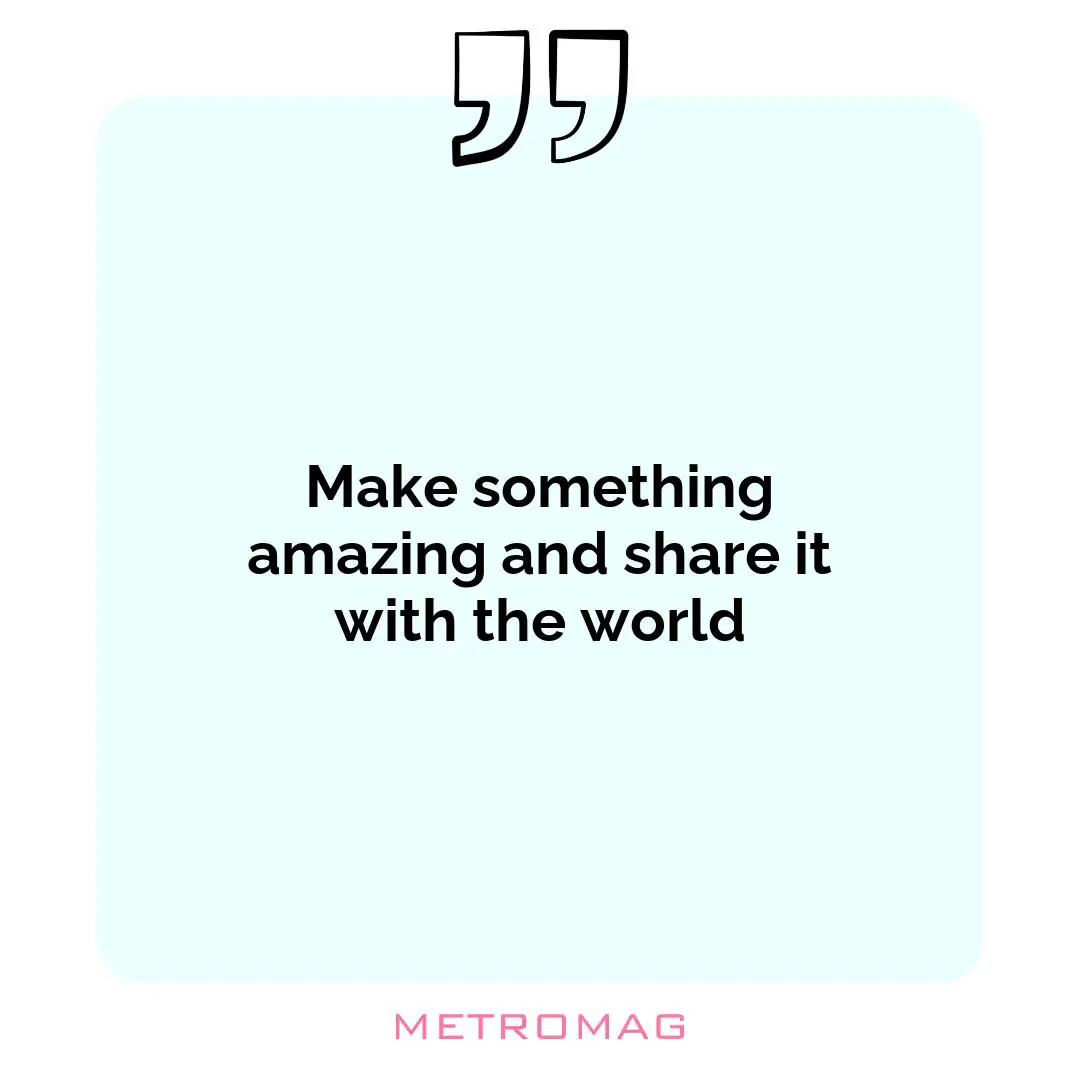 Make something amazing and share it with the world