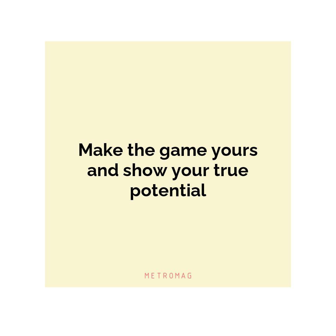 Make the game yours and show your true potential