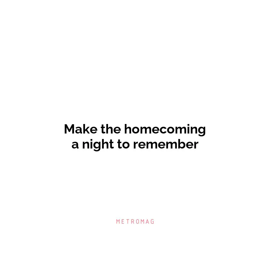 Make the homecoming a night to remember