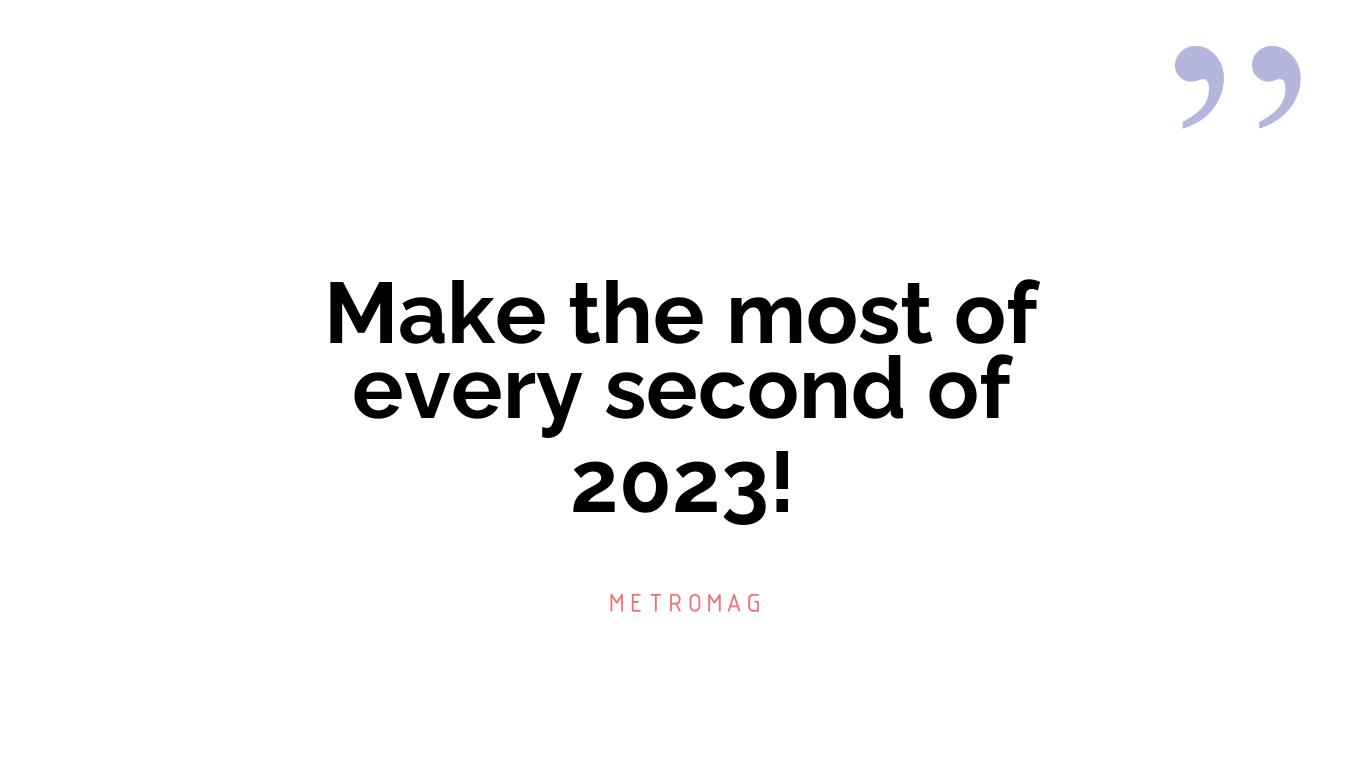 Make the most of every second of 2023!