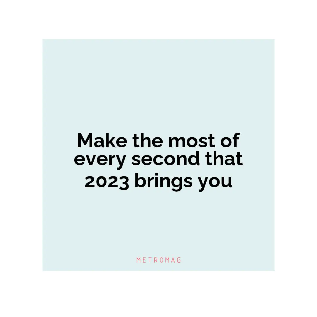 Make the most of every second that 2023 brings you