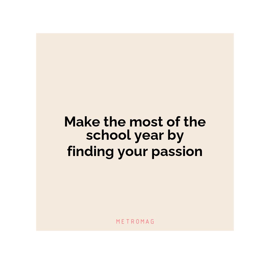 Make the most of the school year by finding your passion