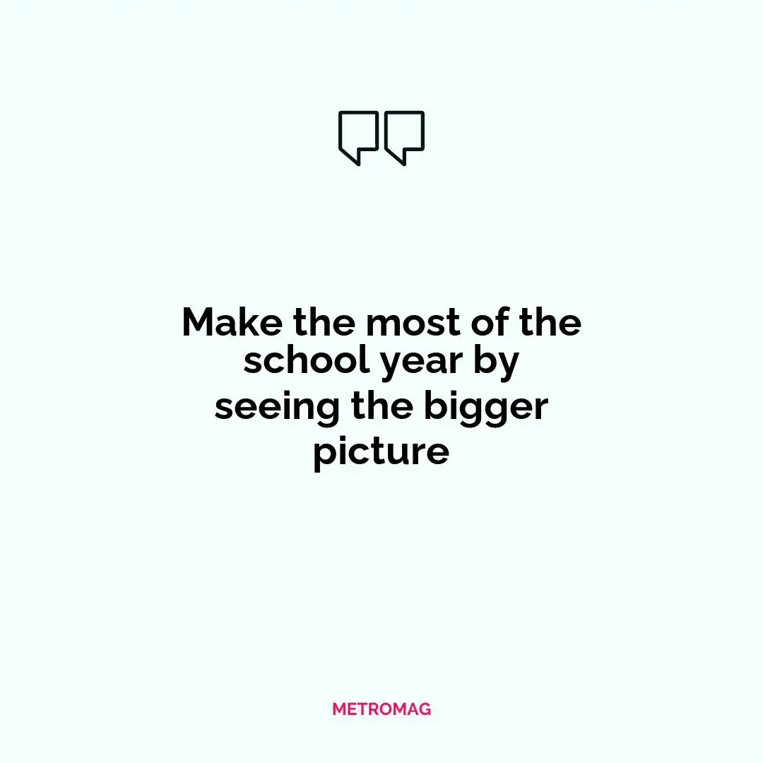 Make the most of the school year by seeing the bigger picture