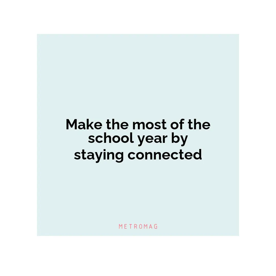 Make the most of the school year by staying connected