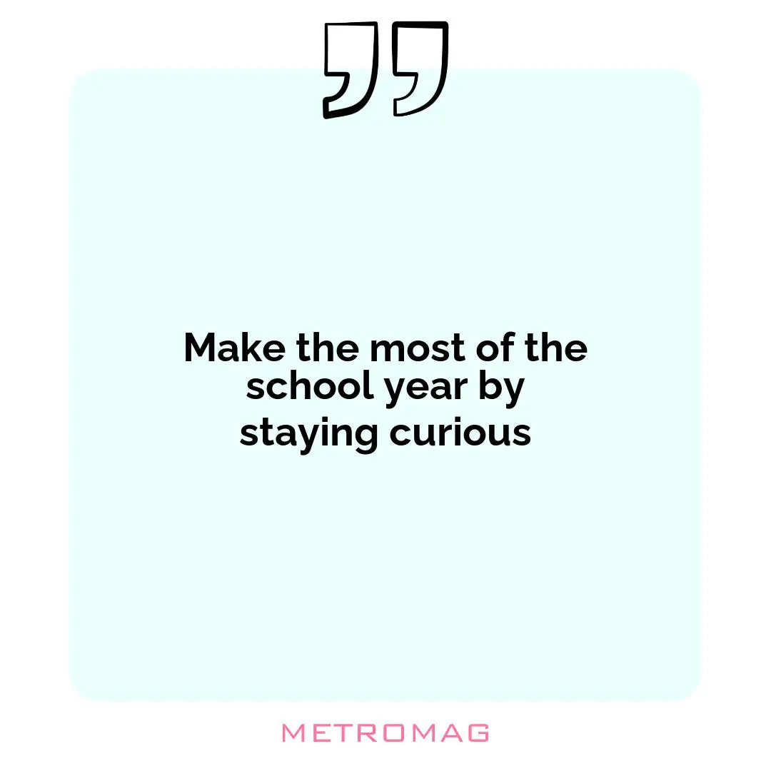 Make the most of the school year by staying curious