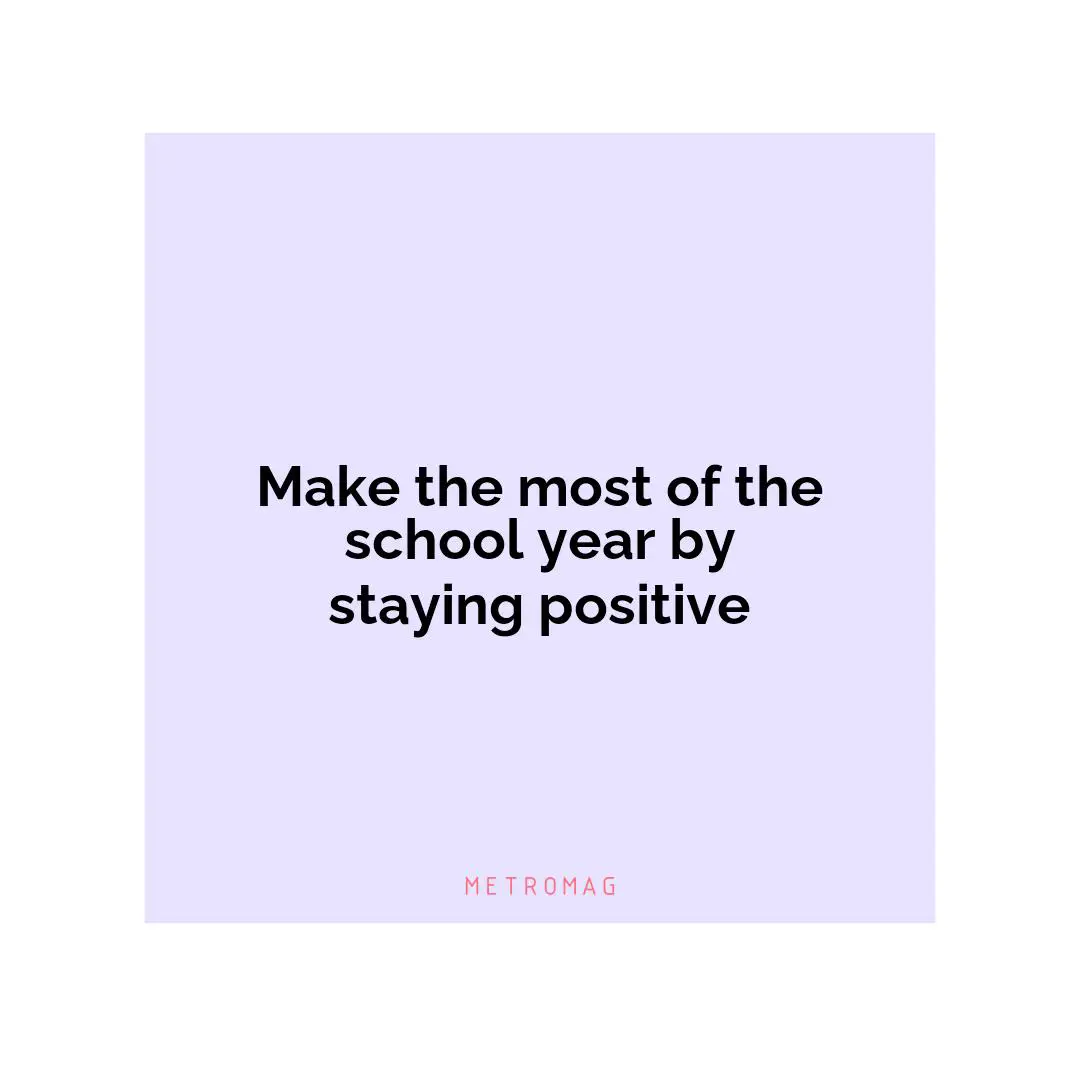 Make the most of the school year by staying positive
