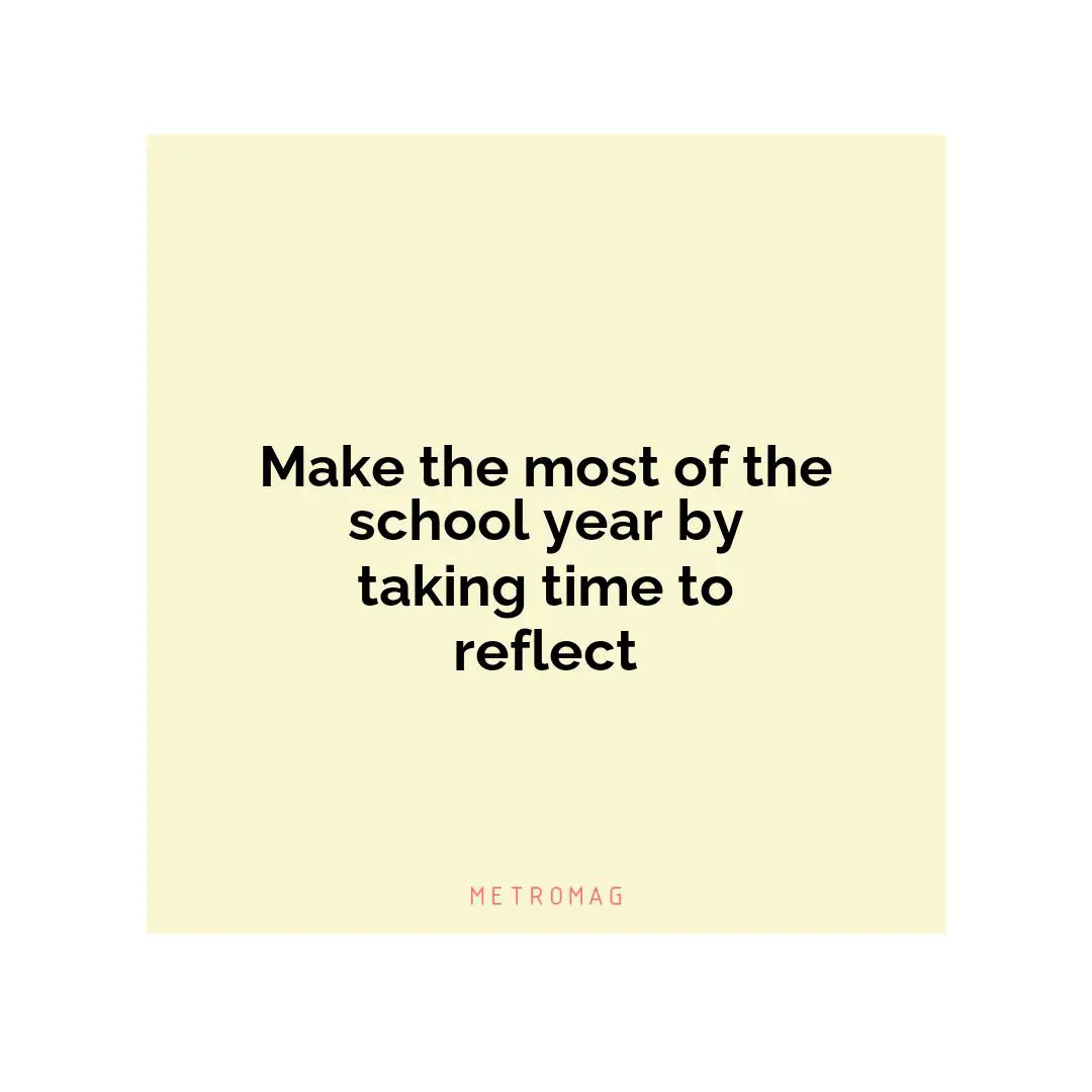 Make the most of the school year by taking time to reflect