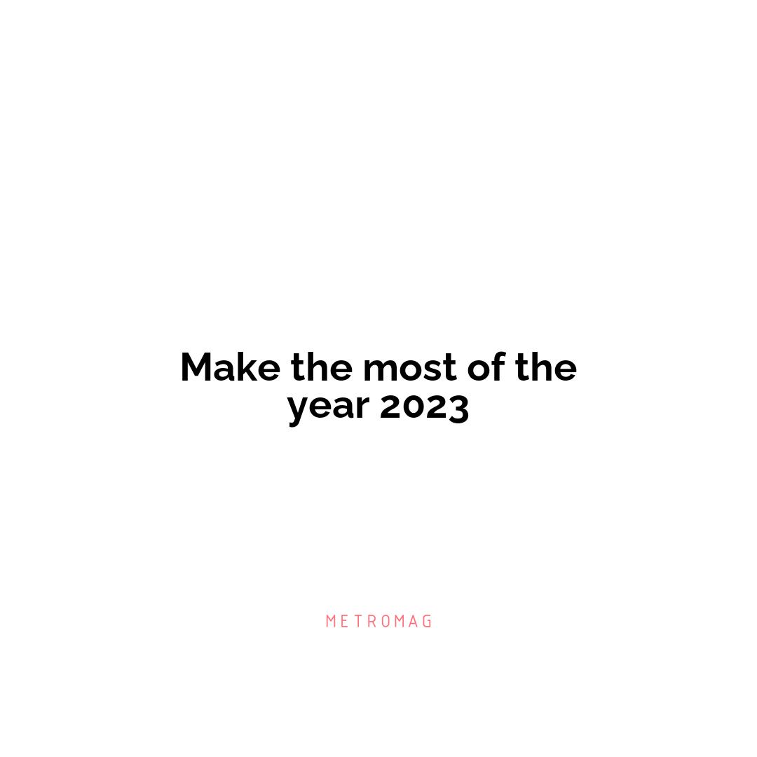 Make the most of the year 2023