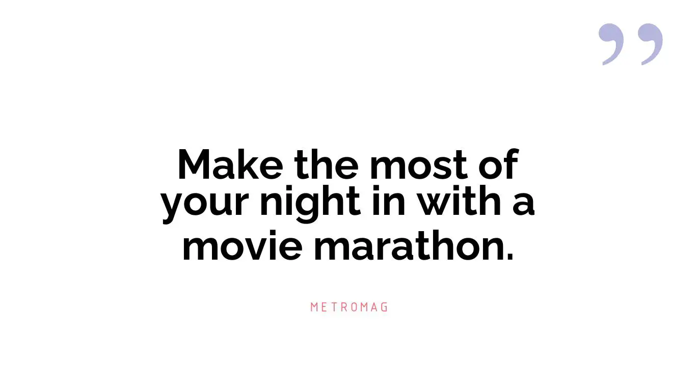 Make the most of your night in with a movie marathon.