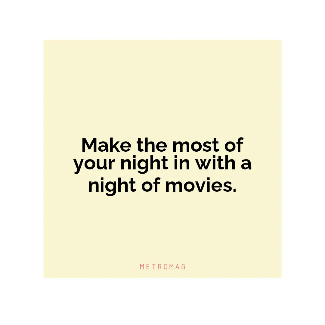 Make the most of your night in with a night of movies.
