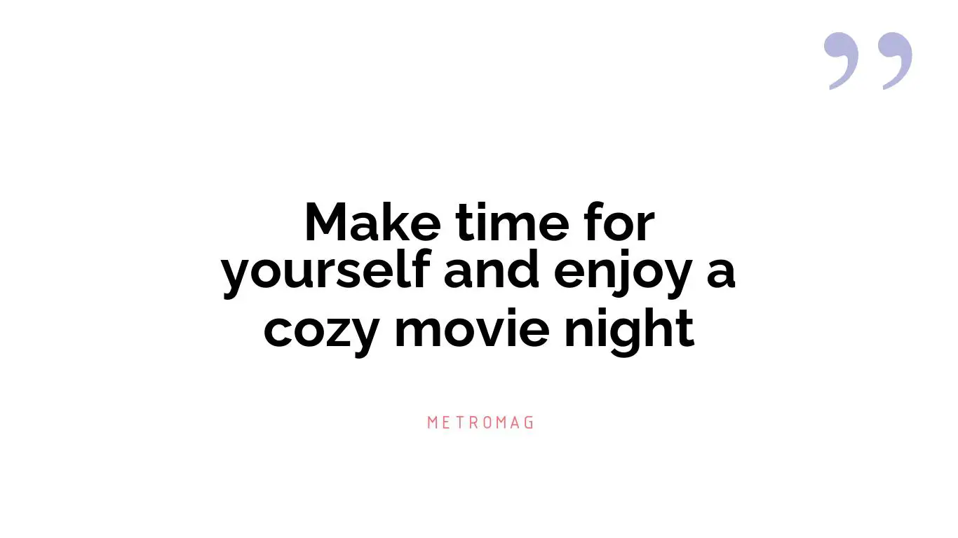 Make time for yourself and enjoy a cozy movie night
