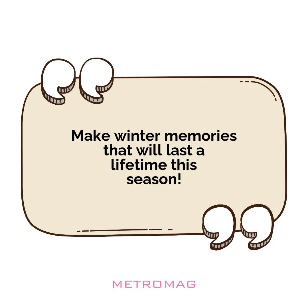 Make winter memories that will last a lifetime this season!