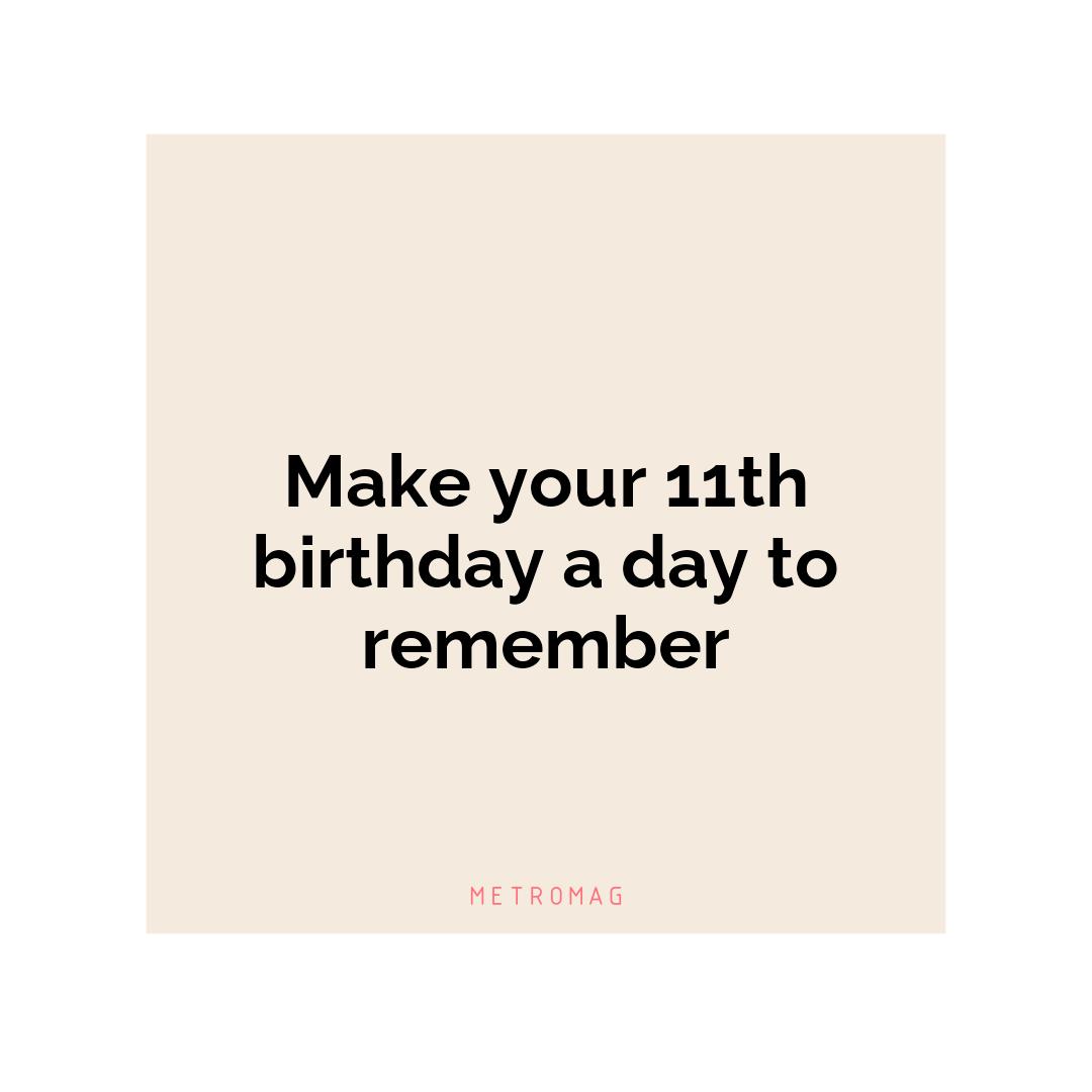 Make your 11th birthday a day to remember