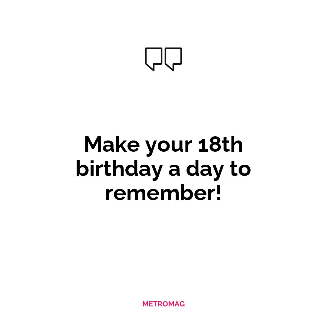 Make your 18th birthday a day to remember!