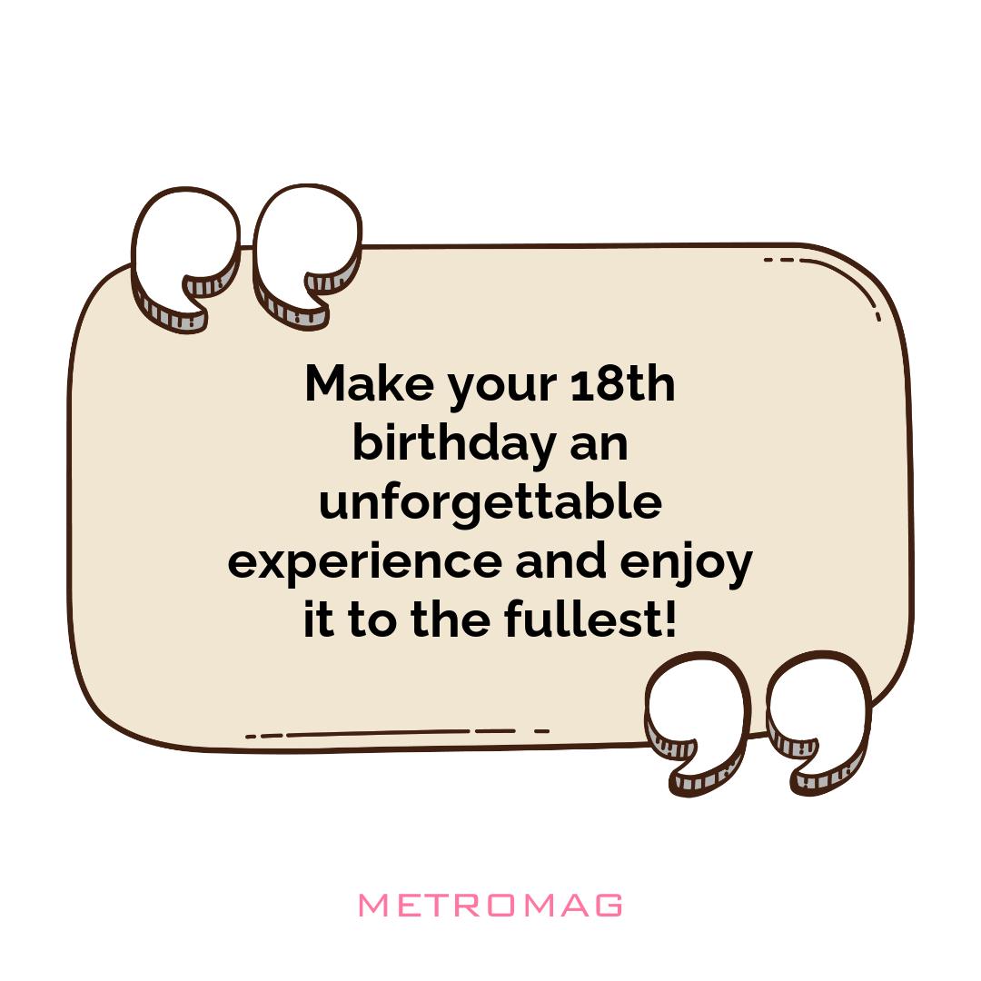 Make your 18th birthday an unforgettable experience and enjoy it to the fullest!