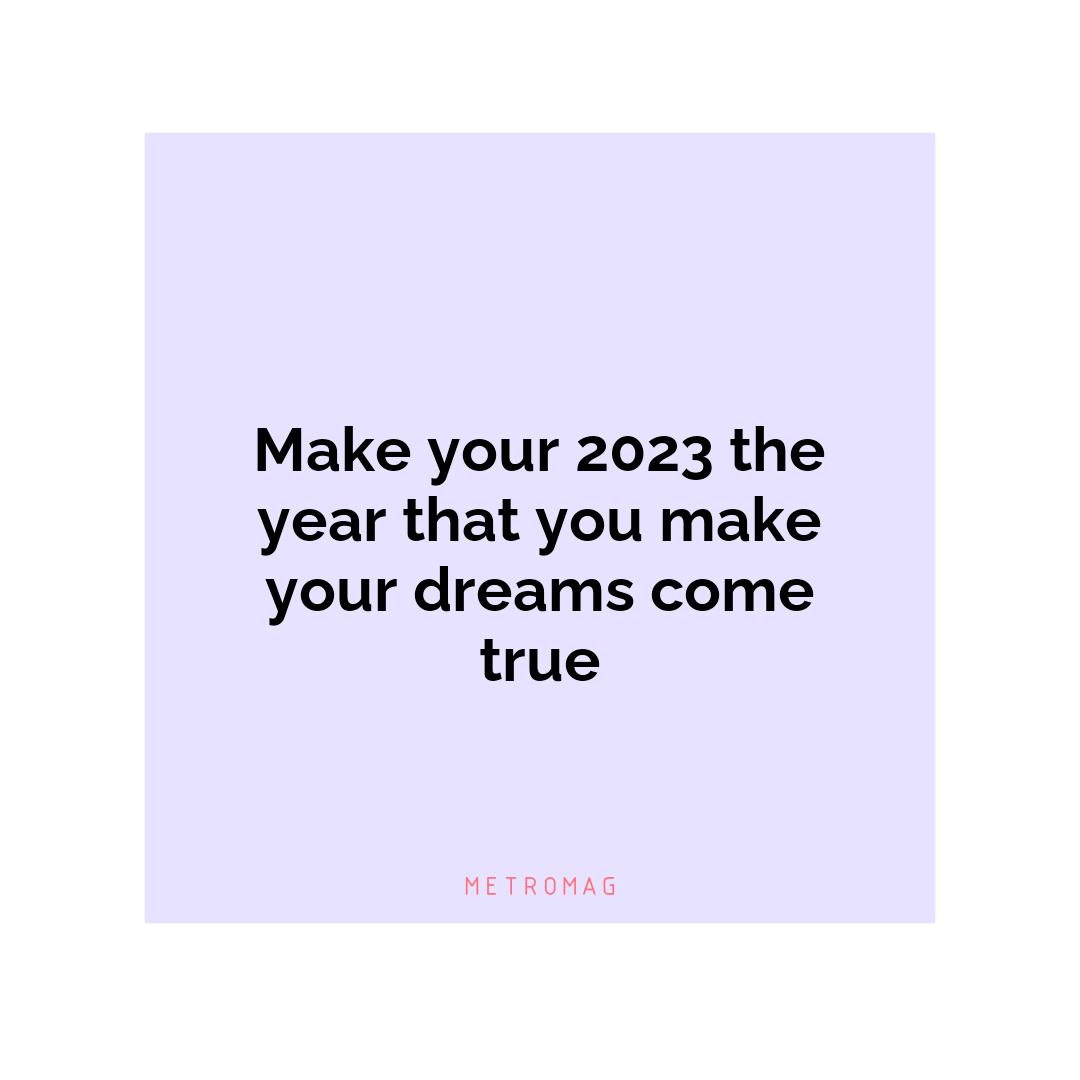 Make your 2023 the year that you make your dreams come true