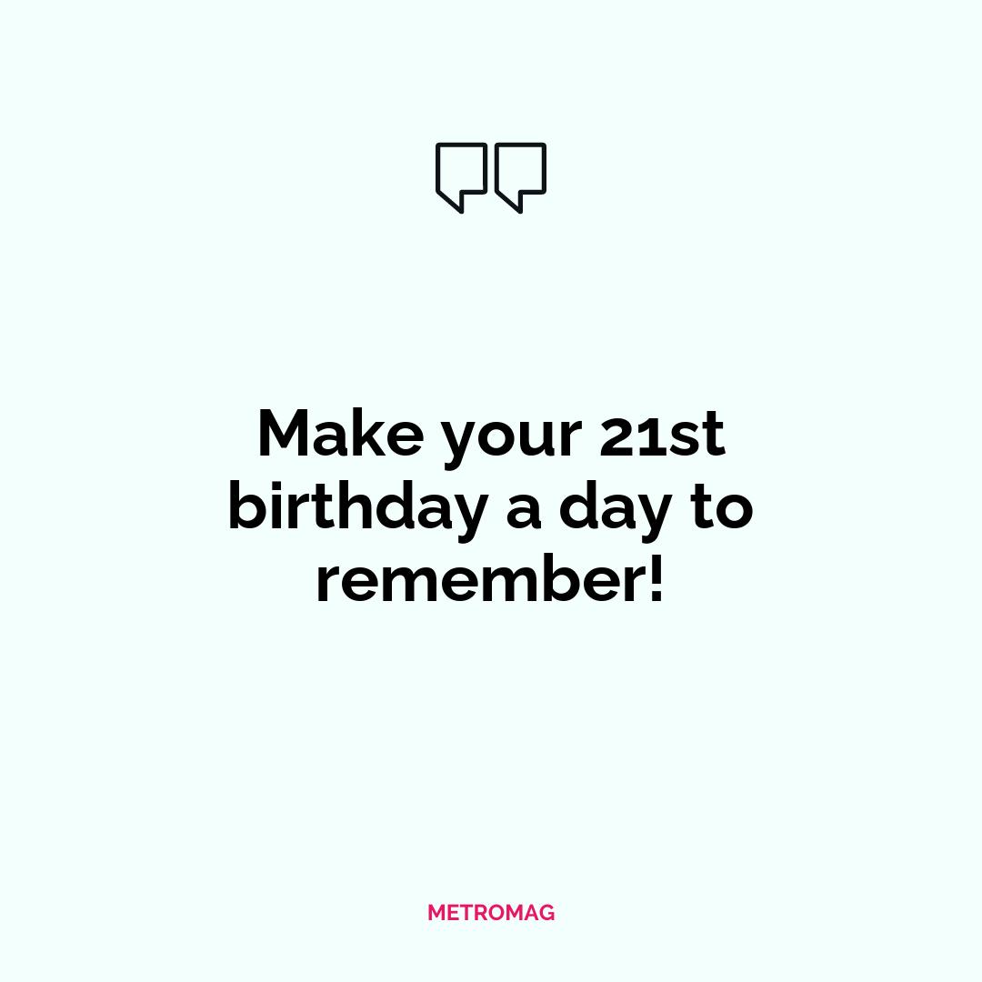Make your 21st birthday a day to remember!