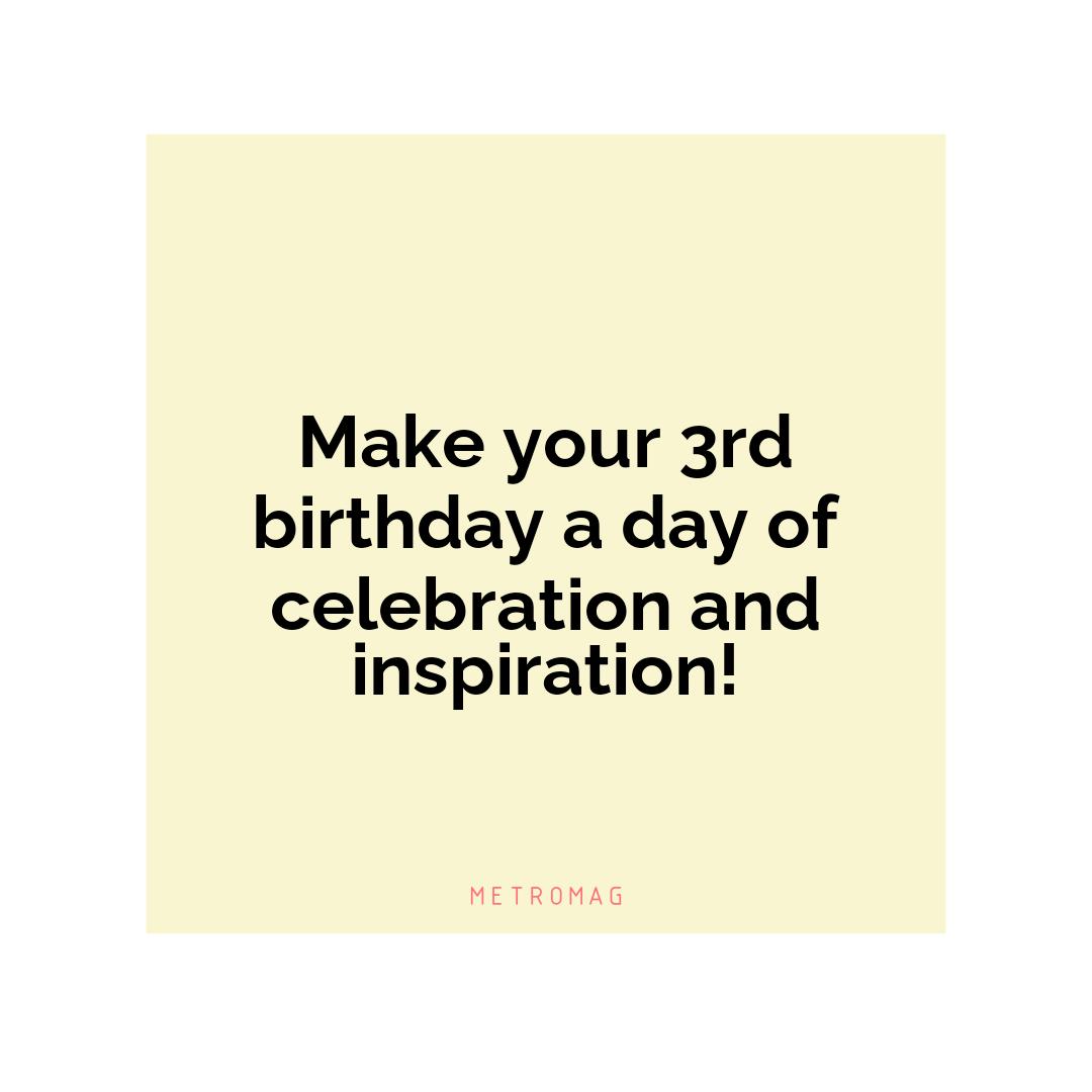 Make your 3rd birthday a day of celebration and inspiration!