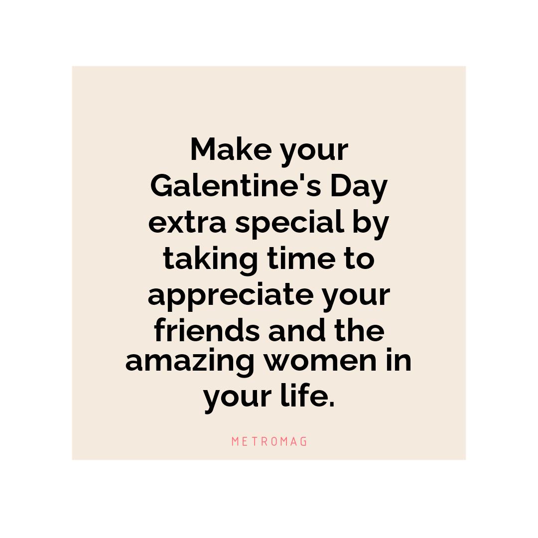 Make your Galentine's Day extra special by taking time to appreciate your friends and the amazing women in your life.