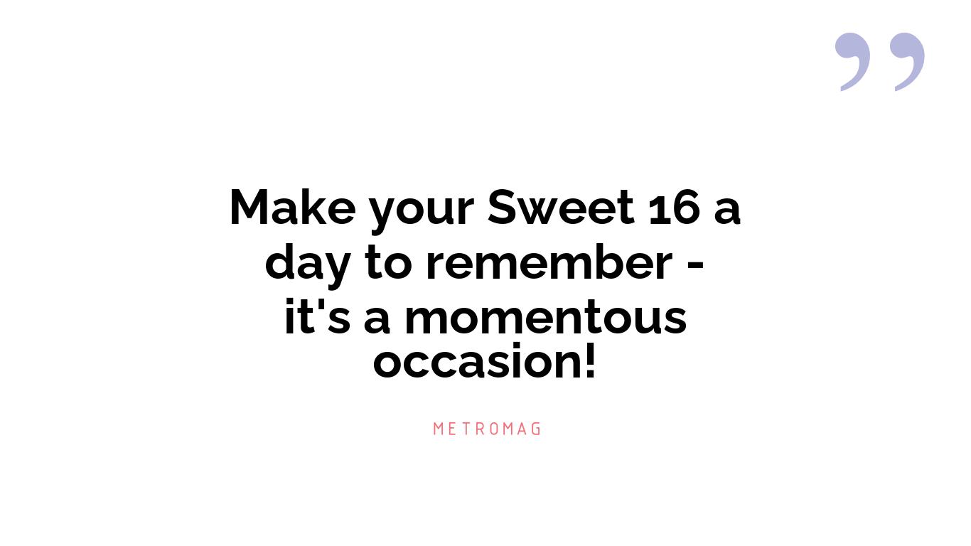 Make your Sweet 16 a day to remember - it's a momentous occasion!