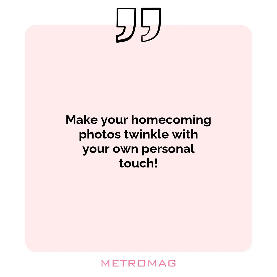 Make your homecoming photos twinkle with your own personal touch!