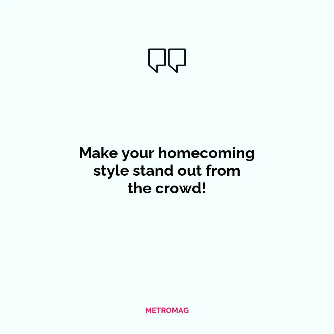 Make your homecoming style stand out from the crowd!