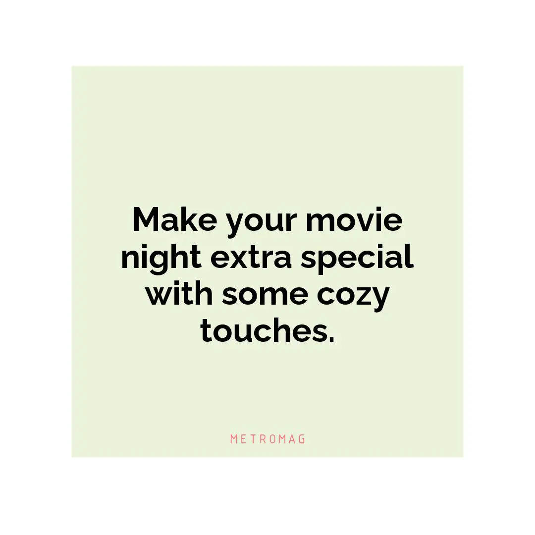 Make your movie night extra special with some cozy touches.