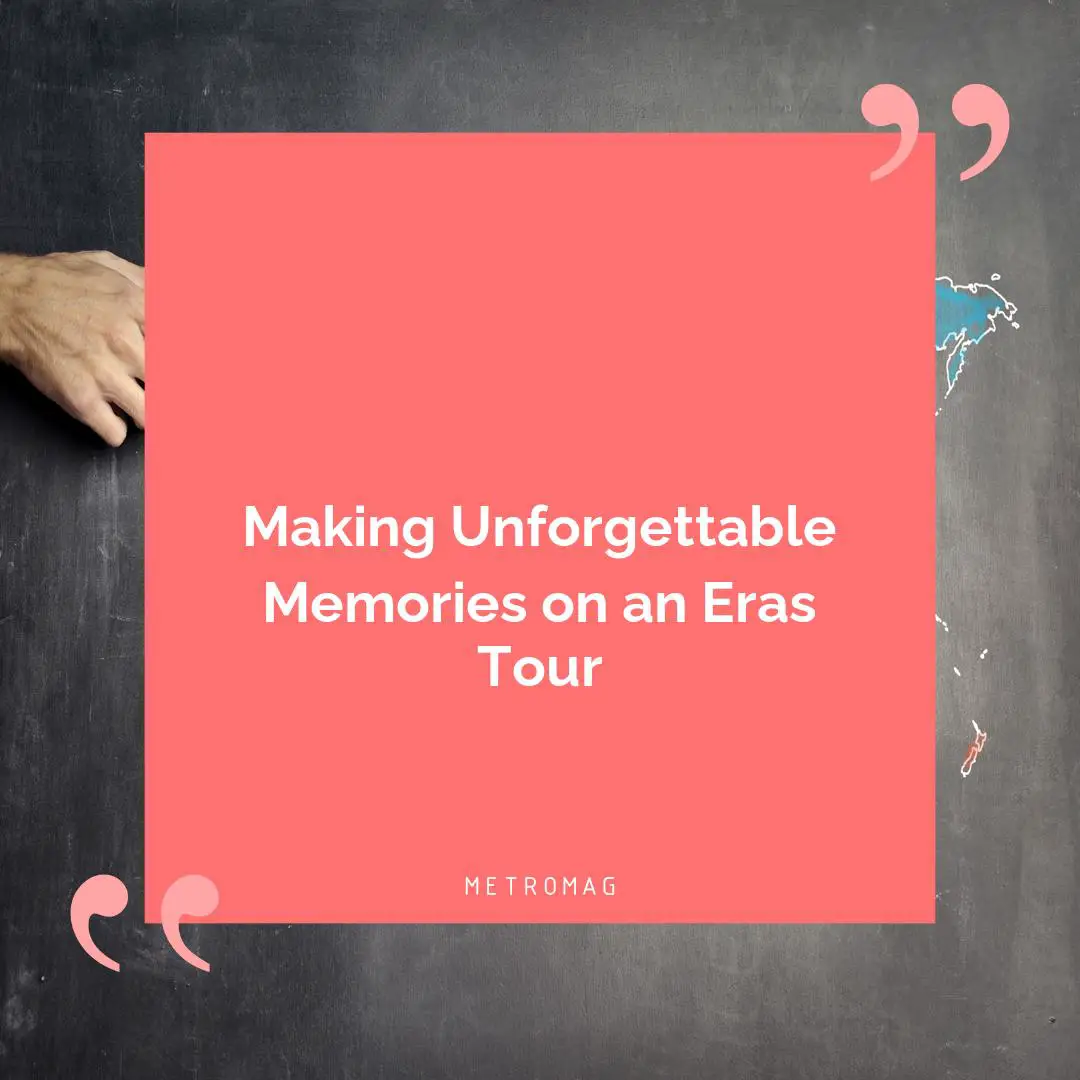 Making Unforgettable Memories on an Eras Tour