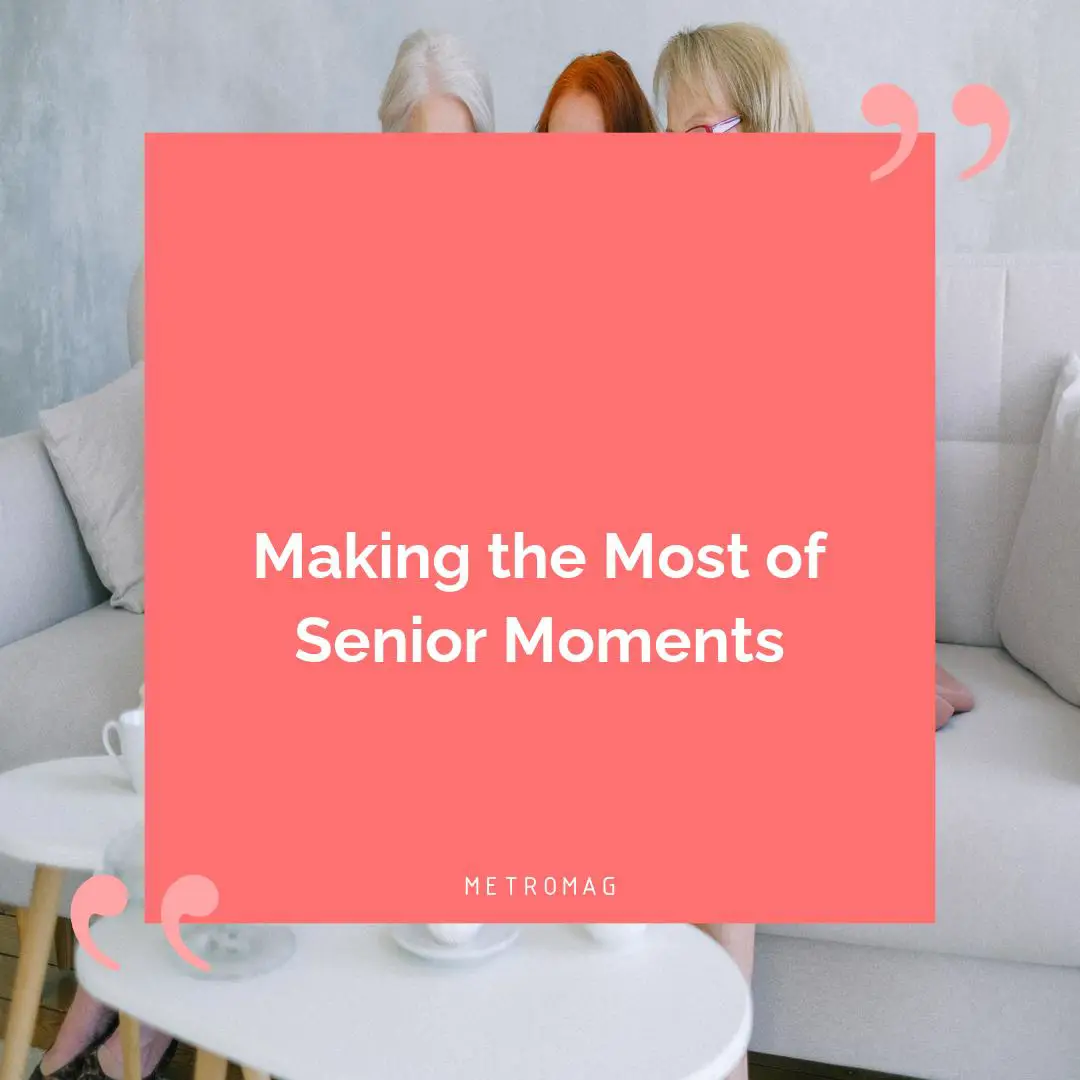 Making the Most of Senior Moments