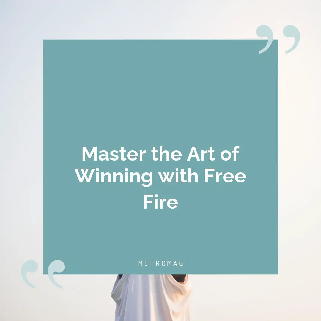 Master the Art of Winning with Free Fire
