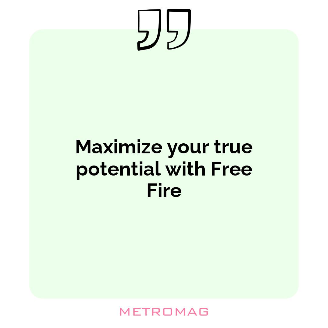 Maximize your true potential with Free Fire