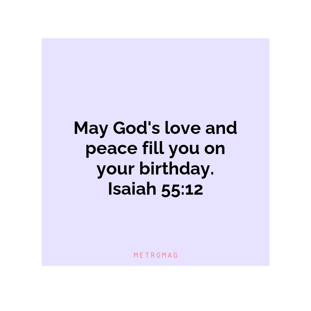 May God's love and peace fill you on your birthday. Isaiah 55:12