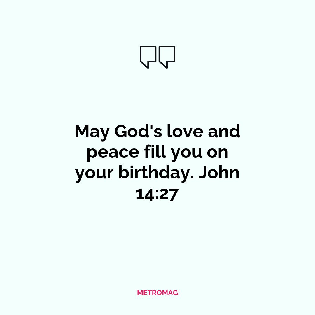 May God's love and peace fill you on your birthday. John 14:27