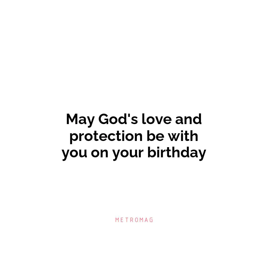 May God's love and protection be with you on your birthday