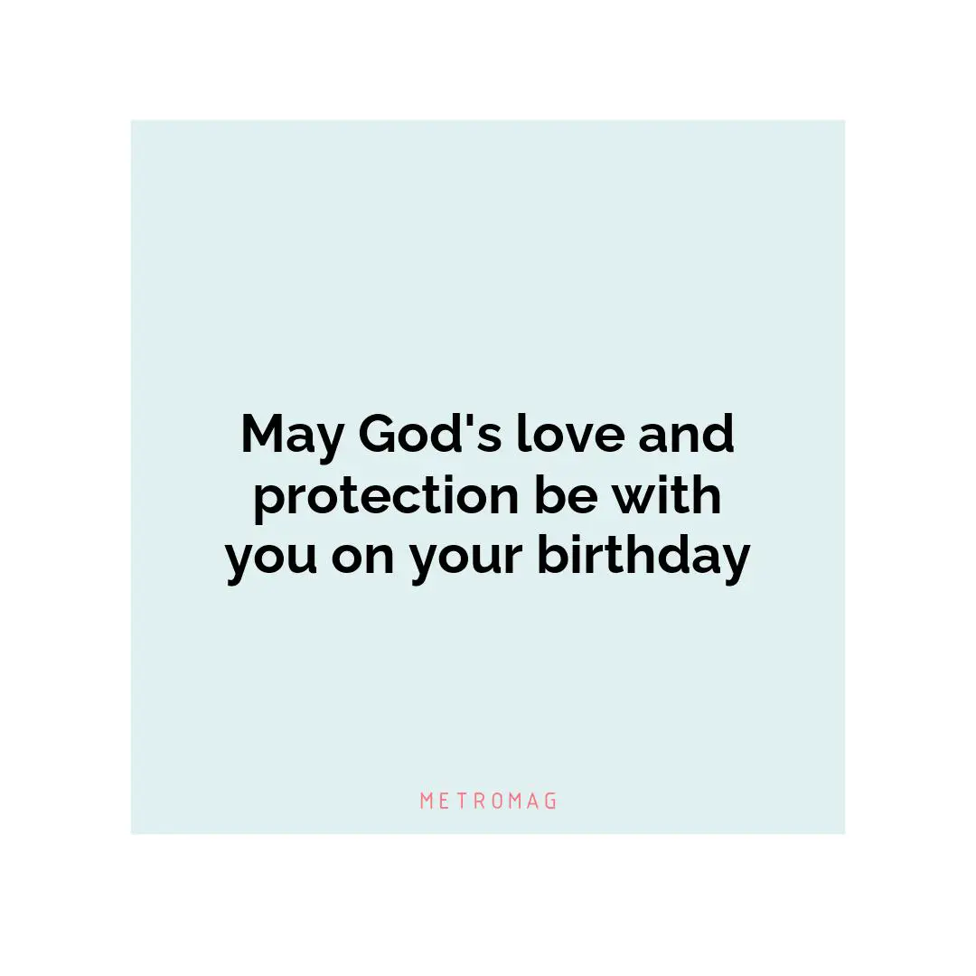 May God's love and protection be with you on your birthday