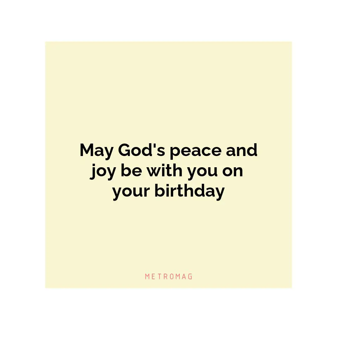 May God's peace and joy be with you on your birthday