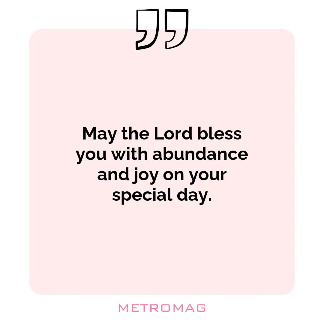 May the Lord bless you with abundance and joy on your special day.