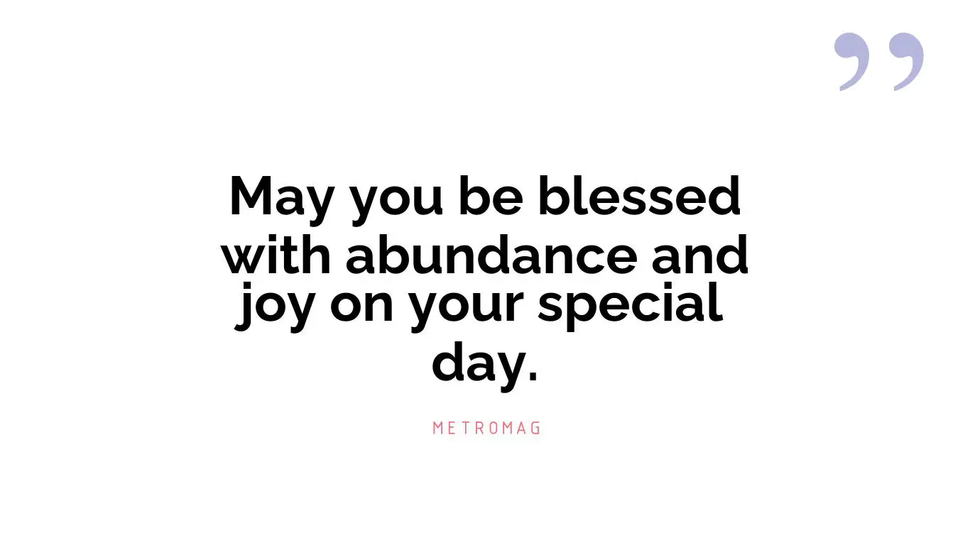 May you be blessed with abundance and joy on your special day.