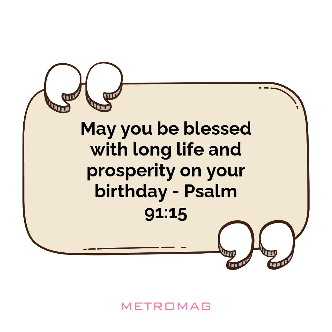 May you be blessed with long life and prosperity on your birthday - Psalm 91:15
