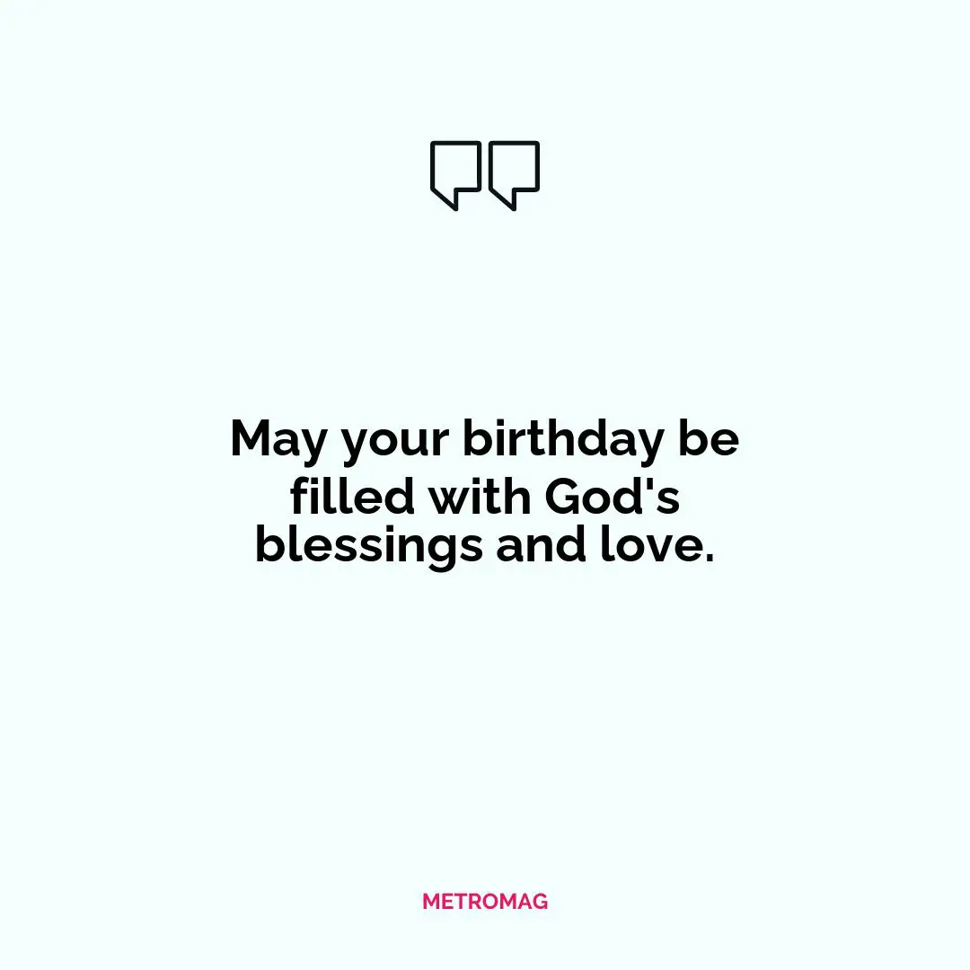 May your birthday be filled with God's blessings and love.