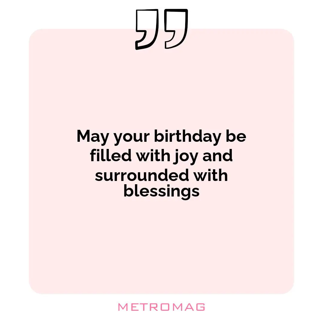 May your birthday be filled with joy and surrounded with blessings