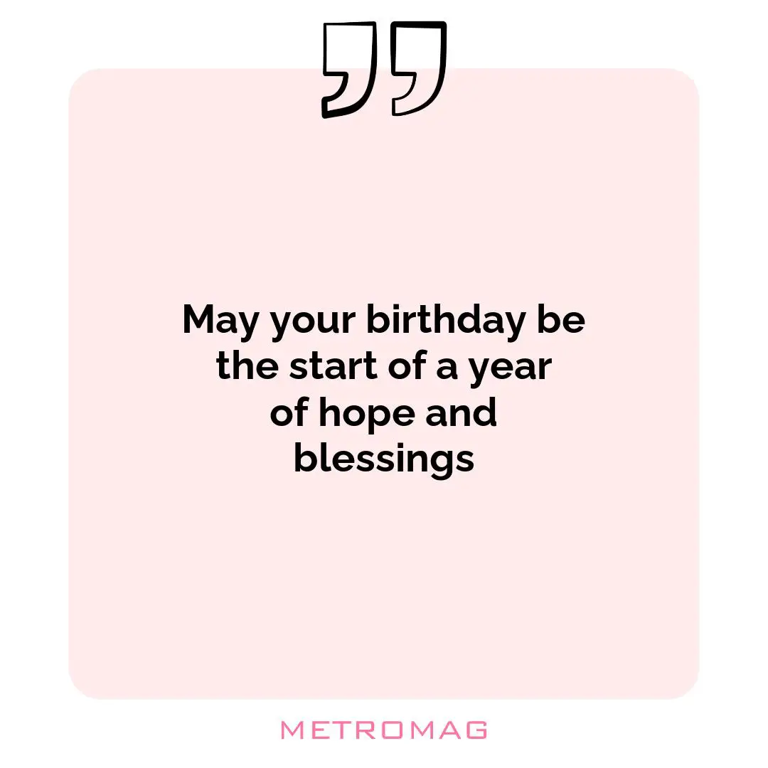 May your birthday be the start of a year of hope and blessings