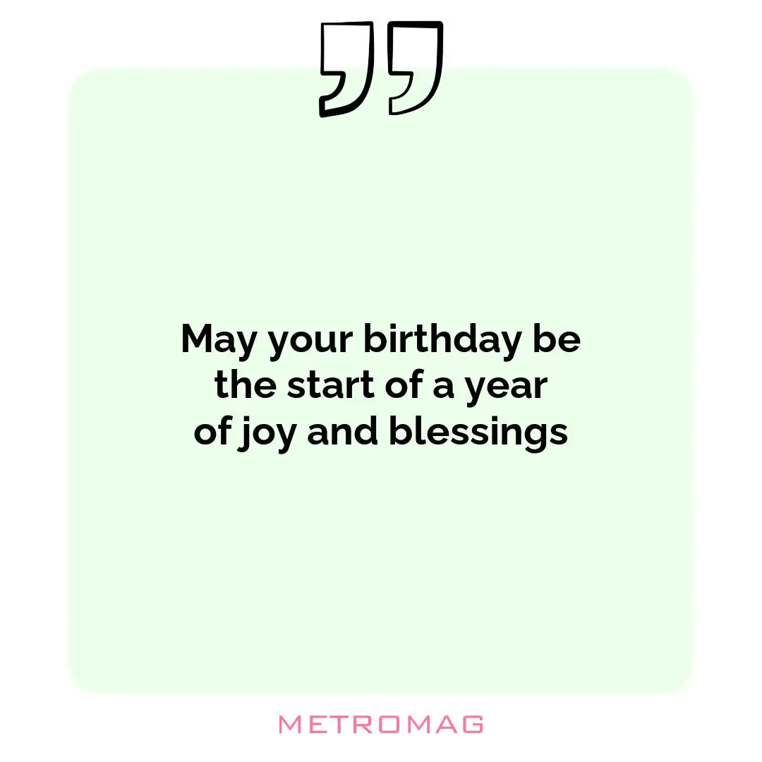 May your birthday be the start of a year of joy and blessings