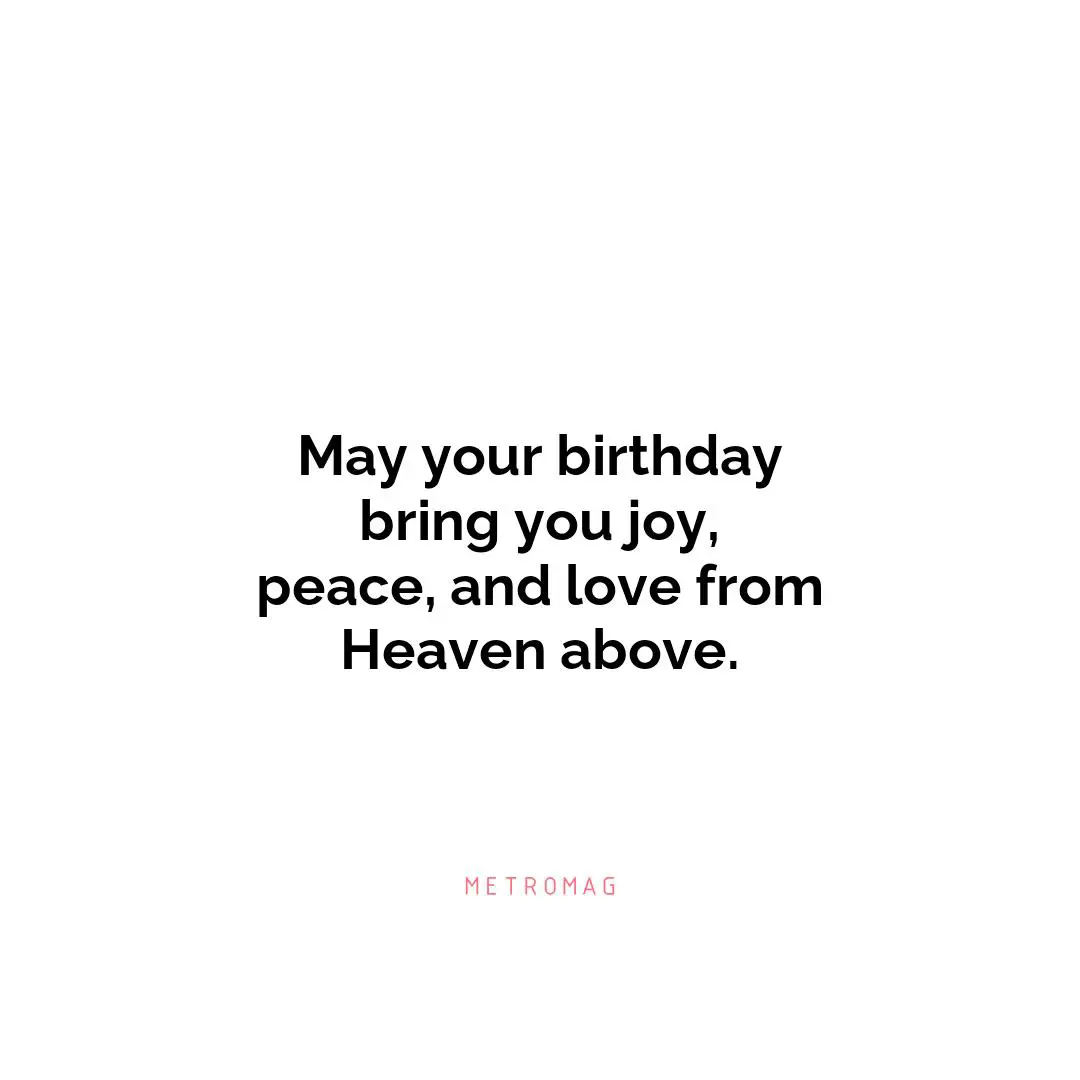 May your birthday bring you joy, peace, and love from Heaven above.