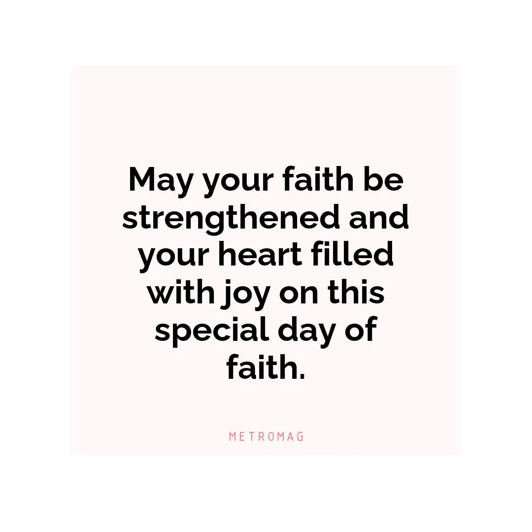 May your faith be strengthened and your heart filled with joy on this special day of faith.