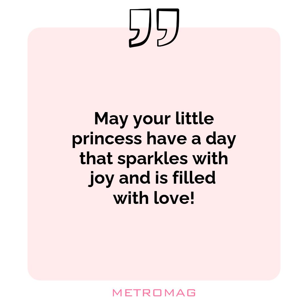 May your little princess have a day that sparkles with joy and is filled with love!